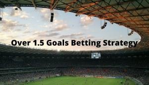 Live Over 1.5 Goals Betting Strategy
